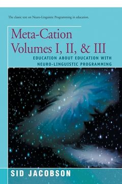 portada meta-cation volumes i, ii & iii: education about education with neuro-linguistic programming (en Inglés)