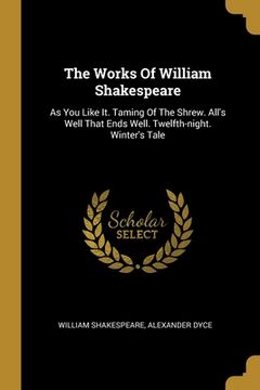 portada The Works Of William Shakespeare: As You Like It. Taming Of The Shrew. All's Well That Ends Well. Twelfth-night. Winter's Tale (en Inglés)