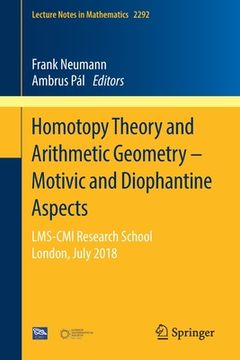 portada Homotopy Theory and Arithmetic Geometry - Motivic and Diophantine Aspects: Lms-CMI Research School, London, July 2018 (en Inglés)