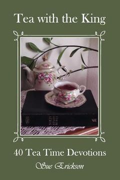 portada Tea with the King: 40 Teatime Devotions (in English)