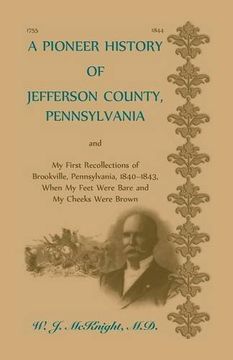 portada A Pioneer History of Jefferson County, Pennsylvania, and: My First Recollections of Brookville, Pennsylvania, 1840-1843, when my feet were bare and my cheeks were brown