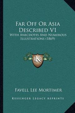 portada far off or asia described v1: with anecdotes and numerous illustrations (1869) (en Inglés)