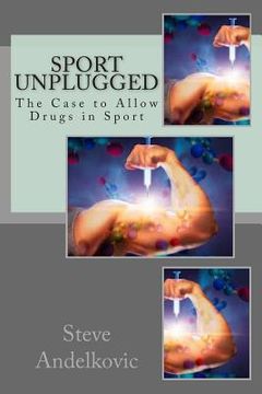 portada Sport Unplugged - The Case to Allow Drugs in Sport (en Inglés)