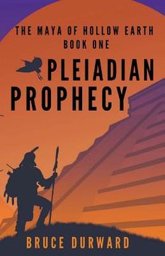 portada Pleiadian Prophecy: The Maya of Hollow Earth Book One (en Inglés)