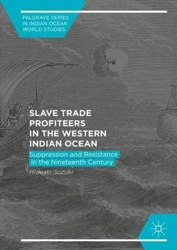 portada Slave Trade Profiteers in the Western Indian Ocean: Suppression and Resistance in the Nineteenth Century (Palgrave Series in Indian Ocean World Studies)