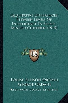 portada qualitative differences between levels of intelligence in feeble-minded children (1915) (en Inglés)