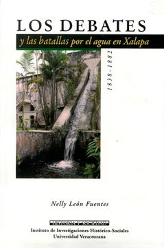 portada Los Debates y las Batallas por el Agua en Xalapa, 1838 - 1882 (in Spanish)