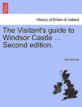portada the visitant's guide to windsor castle ... second edition. (en Inglés)