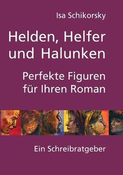 portada Helden, Helfer und Halunken. Perfekte Figuren für Ihren Roman: Ein Schreibratgeber (en Alemán)