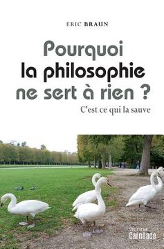 portada Pourquoi La Philosophie Ne Sert a Rien ?: C'Est Ce Qui La Sauve (en Francés)