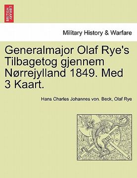 portada Generalmajor Olaf Rye's Tilbagetog Gjennem Norrejylland 1849. Med 3 Kaart. (en Danés)
