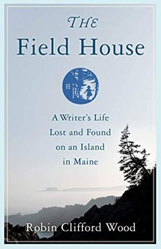 portada The Field House: A Writer'S Life Lost and Found on an Island in Maine