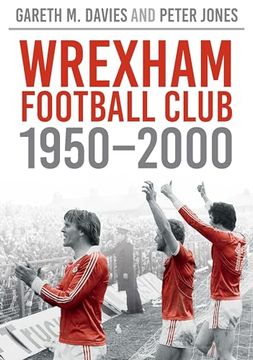 portada Wrexham Football Club 1950-2000 (en Inglés)