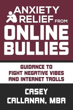 portada Anxiety Relief from Online Bullies: Guidance to Fight Negative Vibes and Internet Trolls