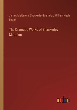 portada The Dramatic Works of Shackerley Marmion (en Inglés)