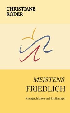 portada Meistens Friedlich: Kurzgeschichten und Erzählungen