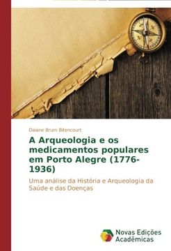 portada A Arqueologia e os medicamentos populares em Porto Alegre (1776-1936)