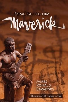 portada Some Called Him "Maverick" Memoirs of 33 years in Africa (en Inglés)