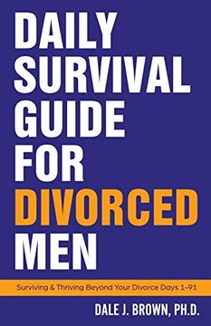 portada Daily Survival Guide for Divorced Men: Surviving & Thriving Beyond Your Divorce: Days 1-91 (1) (en Inglés)