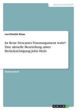 portada Ist Rene Descartes Traumargument wahr? Eine aktuelle Beurteilung unter Berücksichtigung John Heils (in German)