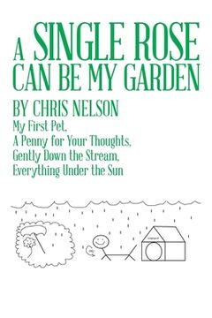 portada A Single Rose Can Be My Garden: My First Pet, a Penny for Your Thoughts, Gently Down the Stream, Everything Under the Sun (en Inglés)