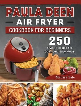 portada Paula Deen Air Fryer Cookbook For Beginners: 250 Frying Recipes For Quick And Easy Meals