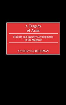 portada A Tragedy of Arms: Military and Security Developments in the Maghreb (in English)