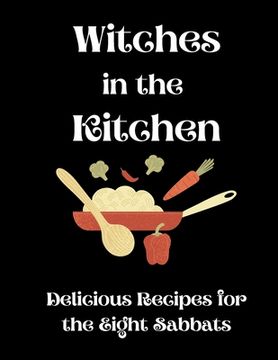 portada Witches in the Kitchen: Delicious Recipes for the Eight Sabbats (en Inglés)