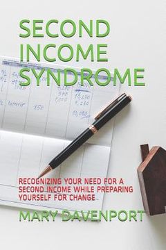 portada Second Income Syndrome: Recognizing Your Need for a Second Income While Preparing Yourself for Change