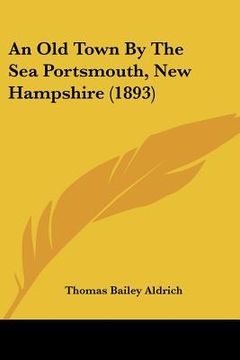 portada an old town by the sea portsmouth, new hampshire (1893) (in English)