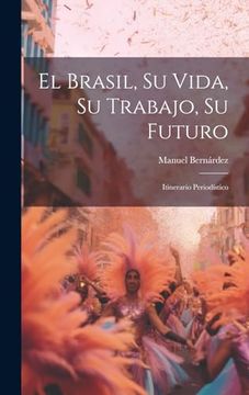 portada El Brasil, su Vida, su Trabajo, su Futuro: Itinerario Periodístico