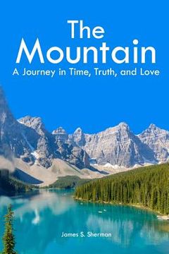 portada The Mountain: A Journey in Time, Truth, and Love