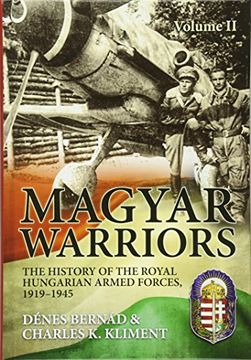 portada Magyar Warriors: Volume 2 - The History of the Royal Hungarian Armed Forces, 1919-1945 (in English)
