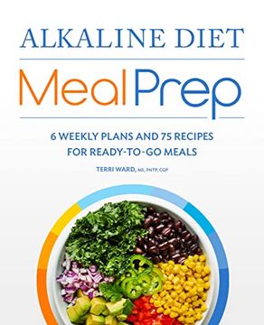 portada Alkaline Diet Meal Prep: 6 Weekly Plans and 75 Recipes for Ready-To-Go Meals (en Inglés)