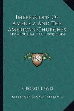 portada impressions of america and the american churches: from journal of g. lewis (1845) (en Inglés)