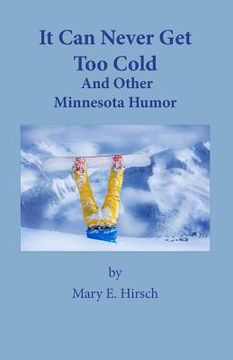 portada It Can Never Get Too Cold: And Other Minnesota Humor