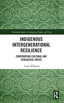 portada Indigenous Intergenerational Resilience: Confronting Cultural and Ecological Crisis (Routledge Studies in Indigenous Peoples and Policy) 