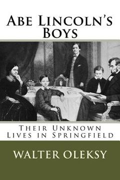 portada Abe Lincoln's Boys: Their Unknown Lives in Springfield (en Inglés)