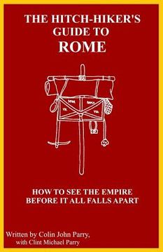 portada The Hitch-hiker's Guide to Rome: How to see the Empire before it all falls apart (in English)