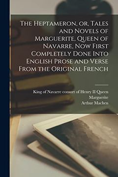 portada The Heptameron, or, Tales and Novels of Marguerite, Queen of Navarre, now First Completely Done Into English Prose and Verse From the Original French (en Inglés)