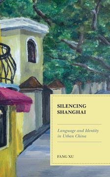 portada Silencing Shanghai: Language and Identity in Urban China (in English)