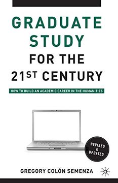 portada Graduate Study for the Twenty-First Century: How to Build an Academic Career in the Humanities 