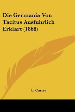 portada Die Germania Von Tacitus Ausfuhrlich Erklart (1868) (en Alemán)