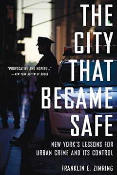 portada The City That Became Safe: New York's Lessons for Urban Crime and its Control (Studies in Crime and Public Policy) (en Inglés)