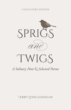 portada Sprigs and Twigs: A Solitary Note & Selected Poems (Collector's Edition) (in English)