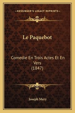 portada Le Paquebot: Comedie En Trois Actes Et En Vers (1847) (en Francés)