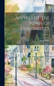 portada Annals of the Town of Dorchester; Volume 1 (en Inglés)