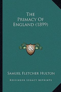 portada the primacy of england (1899) (en Inglés)