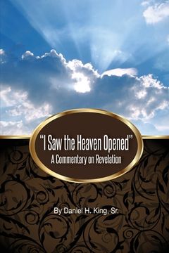 portada "I Saw the Heaven Opened": A Commentary on Revelation (en Inglés)