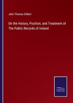 portada On the History, Position, and Treatment of the Public Records of Ireland (en Inglés)
